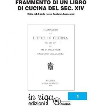 Frammento di Libro di Cucina del secolo XIV: Edito nel dì delle nozze Carducci