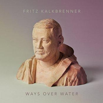 Fritz Kalkbrenner Ways over water (2014)  [CD]