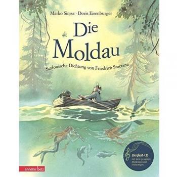 Die Moldau mit CD: Eine Geschichte zur Musik von Friedrich Smetana