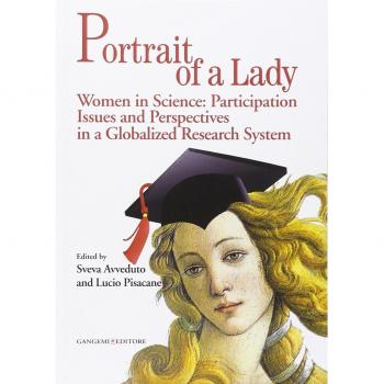 Portrait of a lady. Women in science: participation issues and perspectives in a globalized research system. Ediz. italiana e inglese