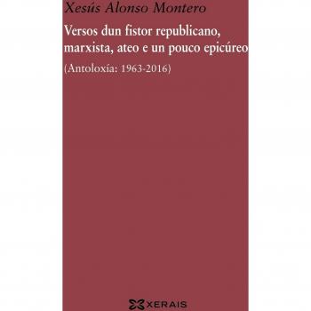 Versos dun fistor republicano, marxista, ateo e un pouco epicúreo: (Antoloxía: 1963-2016) (Tapa blanda).
