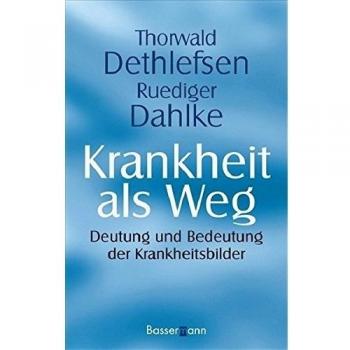 Krankheit als Weg: Deutung und Bedeutung der Krankheitsbilder