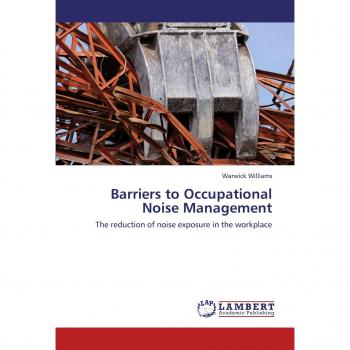 Barriers to Occupational Noise Management: The reduction of noise exposure in the workplace