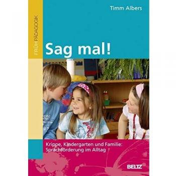 Sag mal!: Krippe, Kindergarten und Familie: Sprachförderung im Alltag