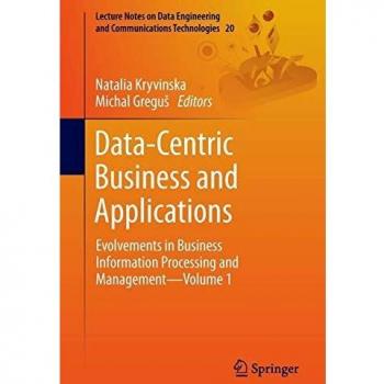 Data-Centric Business and Applications: Evolvements in Business Information Processing and Management—Volume 1