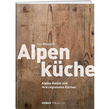 Alpenküche: Alpine Hotels und ihre regionalen Küchen