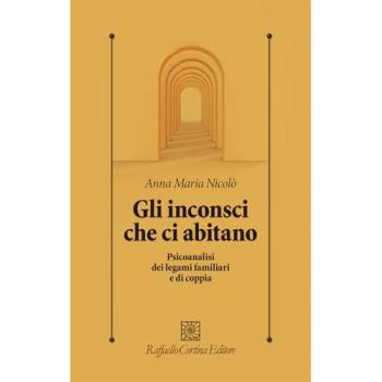 Gli inconsci che ci abitano. Psicoanalisi dei legami familiari e ...