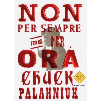 Chuck Palahniuk Non Per Sempre, Ma Per Ora (Strade Blu. Fiction)