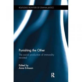 Punishing the Other: The social production of immorality revisited (Routledge Frontiers of Criminal Justice)