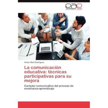 La comunicación educativa: técnicas participativas para su mejora: Carácter comunicativo del proceso de enseñanza-aprendizaje