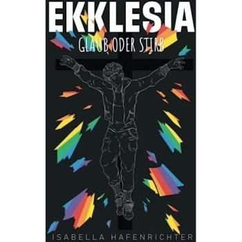 Isabella Hafenrichter Ekklesia: Glaub Oder Stirb