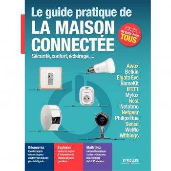 le guide pratique de la maison connectée ; sécurité confort éclairage...