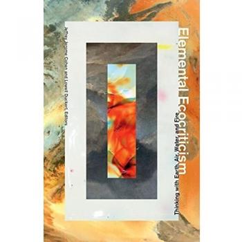 Elemental Ecocriticism : Thinking with Earth, Air, Water, and Fire