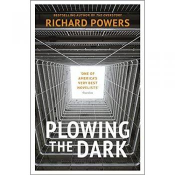 Plowing the Dark by Richard Powers