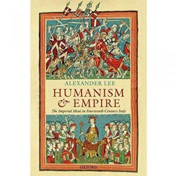 Humanism and Empire : The Imperial Ideal in Fourteenth-Century Italy