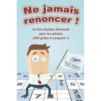 Puzzle Therapist: Ne jamais renoncer ! Le livre Sudoku Samouraï pour les adultes (240 grilles à conquérir !)