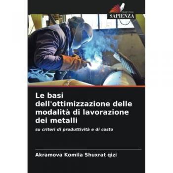 Komila Shuxrat Qizi, Akramova: Le basi dell'ottimizzazione delle modalità di lavorazione dei metalli
