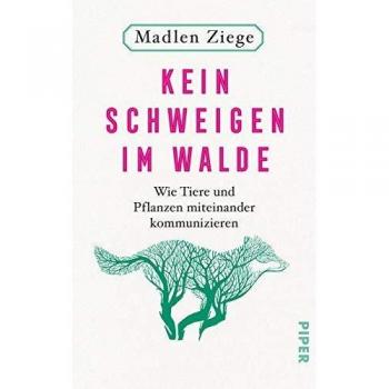 Madlen Ziege Kein Schweigen Im Walde: Wie Tiere Und Pflanzen Miteinander Kommunizieren