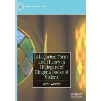 Allegorical Form and Theory in Hildegard of Bingen’s Books of Visions (The New Middle Ages)