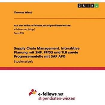Supply Chain Management. Interaktive Planung mit SNP, PP/DS und TLB sowie Prognosemodelle mit SAP APO