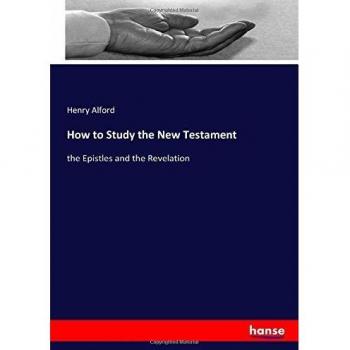 How to Study the New Testament: the Epistles and the Revelation