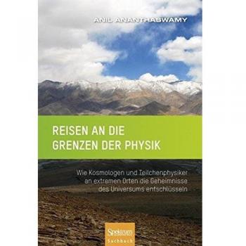 Reisen an die Grenzen der Physik: Wie Kosmologen und Teilchenphysiker an extremen Orten die Geheimnisse des Universums entschlüsseln