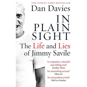 In Plain Sight: The Life and Lies of Jimmy Savile Dan Davies
