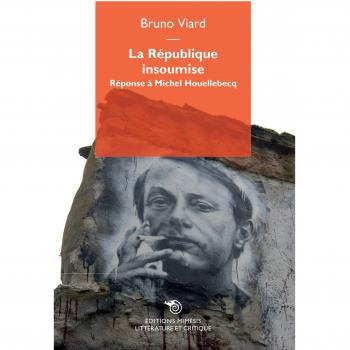 La republique insoumise. Réponse à Michel Houellebecq