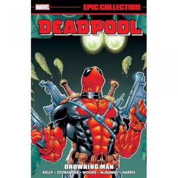 Joe Kelly Deadpool Epic Collection: Drowning Man