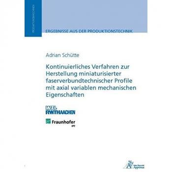 Kontinuierliches Verfahren zur Herstellung miniaturisierter faserverbundtechnischer Profile mit axial variablen mechanischen Eigenschaften