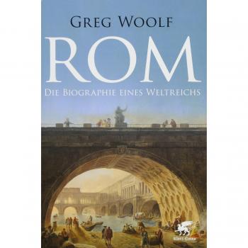 Greg Woolf Rom: Die Biographie Eines Weltreichs