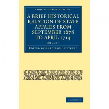A Brief Historical Relation of State Affairs from September 1678 to April 1714 6 Volume Set: A Brief Historical Relation of State Affairs from ... & Irish History, 17th & 18th Centuries)