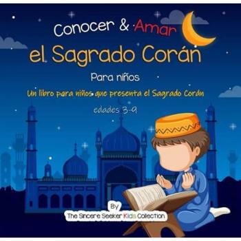 Conocer & Amar el Sagrado Corán: Un libro para niños que presenta el Sagrado Corán: Un libro infantil islámico sobre el Sagrado Corán (Libros ... Children's Books in Spanish), Band 3)