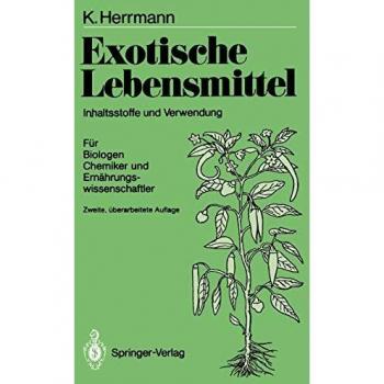 Exotische Lebensmittel: Inhaltsstoffe und Verwendung; Für Biologen, Chemiker und Ernährungswissenschaftler