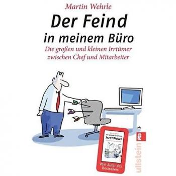 Der Feind in meinem Büro: Die großen und kleinen Irrtümer zwischen Chef und Mitarbeiter