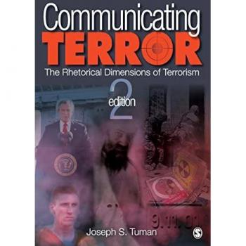 Sage Publications, Inc. Communicating Terror : The Rhetorical Dimensions of Terrorism