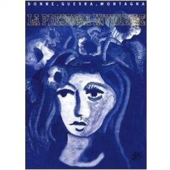 La presenza invisibile. Donne, guerra, montagna 1938-1947