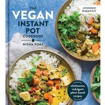 The Vegan Instant Pot Cookbook by Nisha Vora