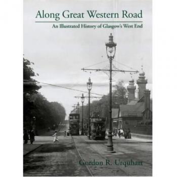 Along Great Western Road : An Illustrated History of Glasgow's West End