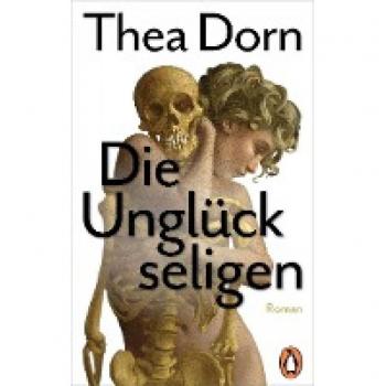Thea Dorn Die Unglückseligen: Roman