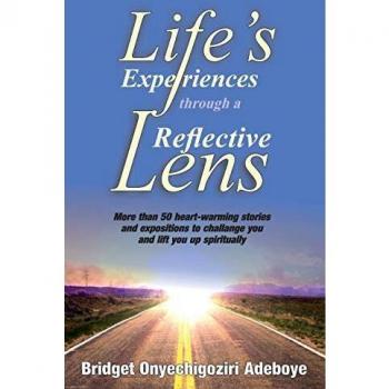 LIFE'S EXPERIENCES THROUGH A REFLECTIVE LENS: More than 50 heart-warming stories and exposition to challenge you and lift you up spiritually