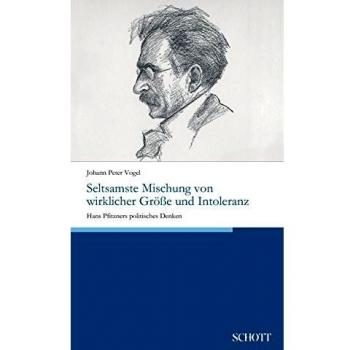 Seltsamste Mischung von wirklicher Größe und Intoleranz: Hans Pfitzners politisches Denken