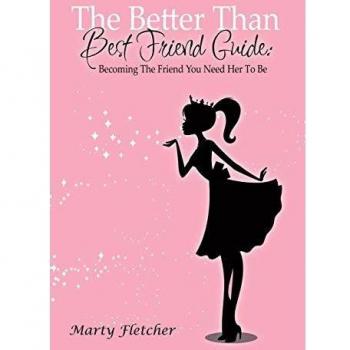 The Better Than Best Friend Guide: Becoming the Friend You Need Her to Be