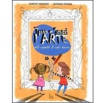 Trova e scopri l'arte negli oggetti di ogni giorno. Ediz. illustrata