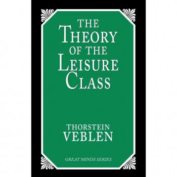 Veblen, Thorstein: The Theory of the Leisure Class