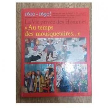 La Vie Privée Des Hommes Au Temps Des Mousquetaires, 1610-1690