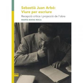Sebastià Juan Arbó: Viure Per Escriure