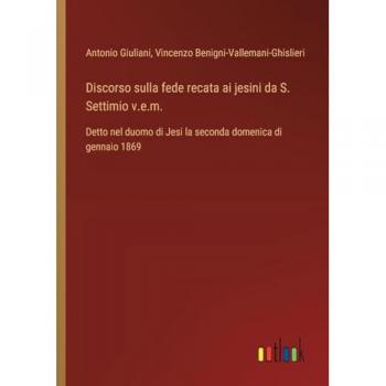 Discorso sulla fede recata ai jesini da S. Settimio v.e.m.: Detto nel duomo di Jesi la seconda domenica di gennaio 1869