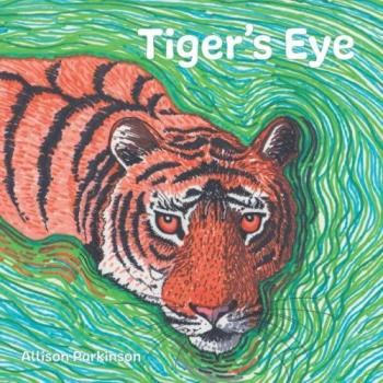 Tiger's Eye: Zarif the Tiger Trilogy, Band 1 von Allison Parkinson