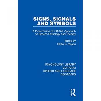 Signs, Signals and Symbols: A Presentation of a British Approach to Speech Pathology and Therapy (Psychology Library Editions: Speech and Language Disorders)